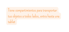 Tiene compartimientos para transportar tus objetos a todos lados entra hasta una tablet