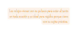Los relojes vienen con su pulsera para estar al tanto en toda ocasión y es ideal para regalos porque viene con su cajita práctica