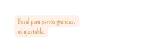 Bozal para perros grandes es ajustable