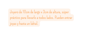 Joyero de 10cm de largo x 3cm de altura súper práctico para llevarlo a todos lados Pueden entrar joyas y hasta un labial